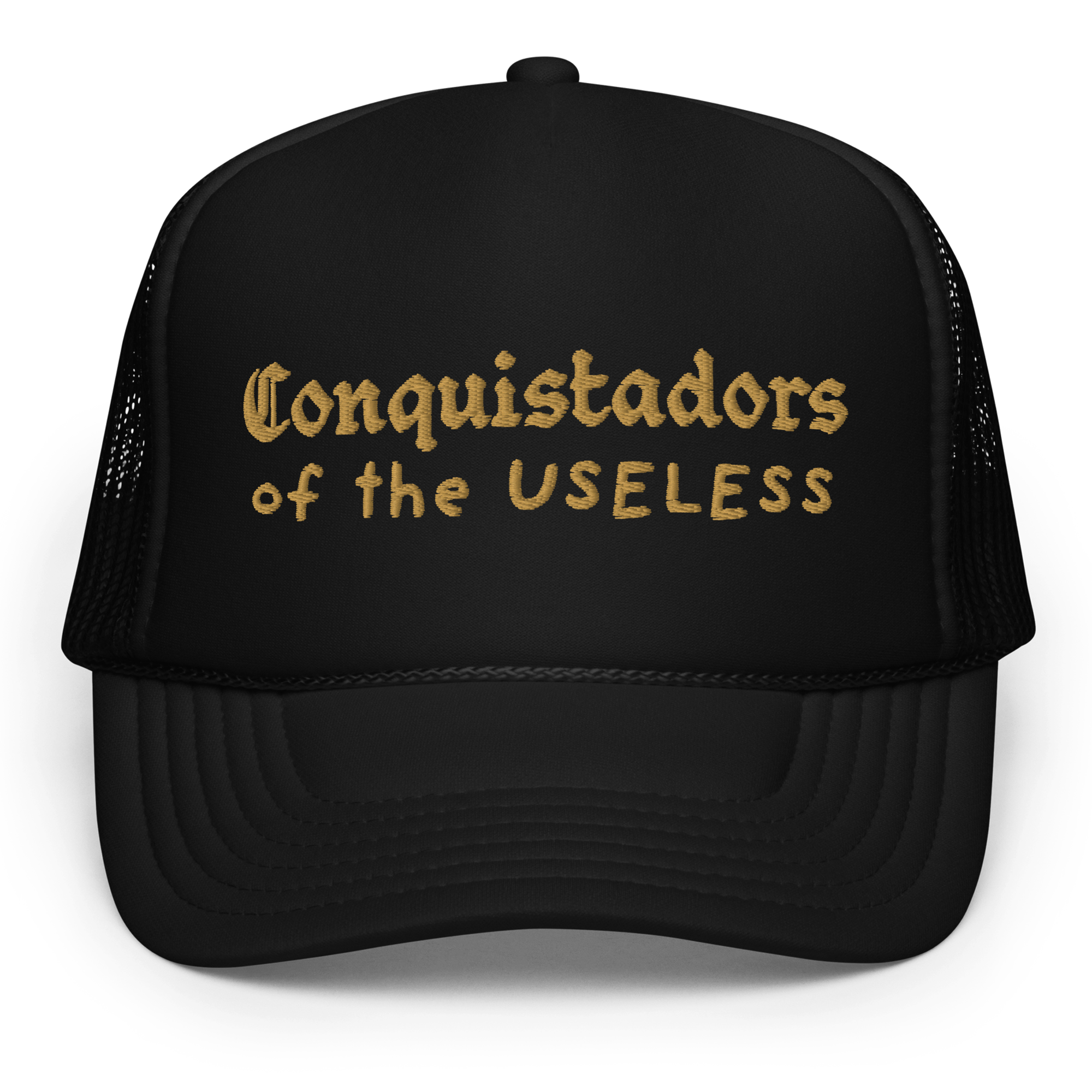 Conquistadors Of The Useless Embroidered Foam Trucker Hat